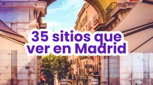35 lugares imprescindibles que ver en Madrid